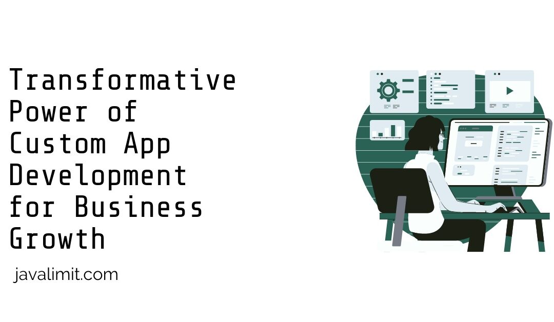 Transformative Power of Custom App Development for Business Growth