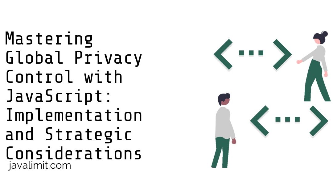 Mastering Global Privacy Control with JavaScript: Implementation and Strategic Considerations