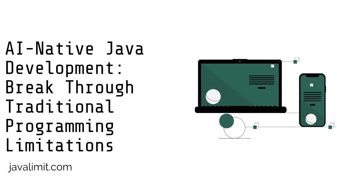 AI-Native Java Development: Break Through Traditional Programming Limitations
