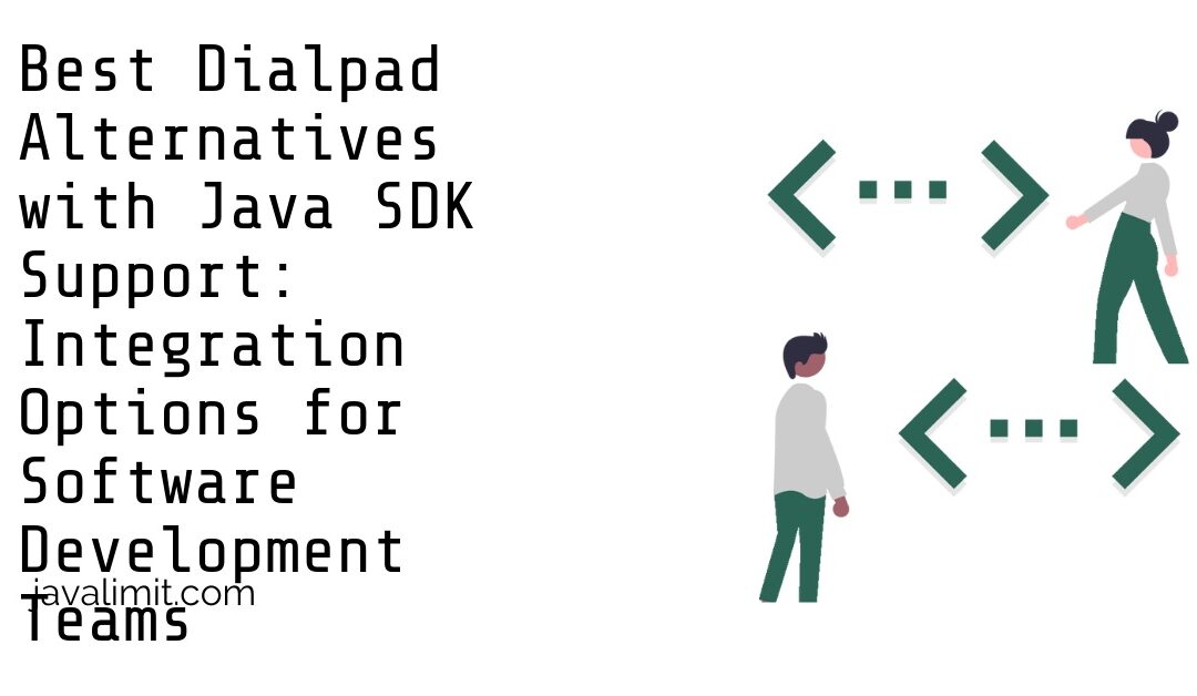 Best Dialpad Alternatives with Java SDK Support: Integration Options for Software Development Teams