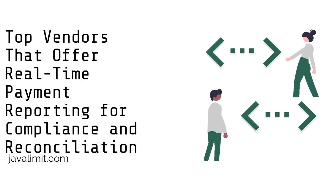 Top Vendors That Offer Real-Time Payment Reporting for Compliance and Reconciliation